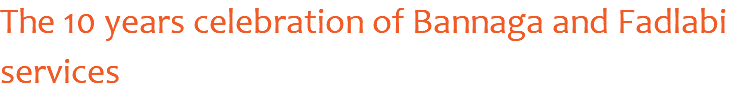 The 10 years celebration of Bannaga and Fadlabi services